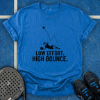 Low Effort. High Bounce T-Shirt