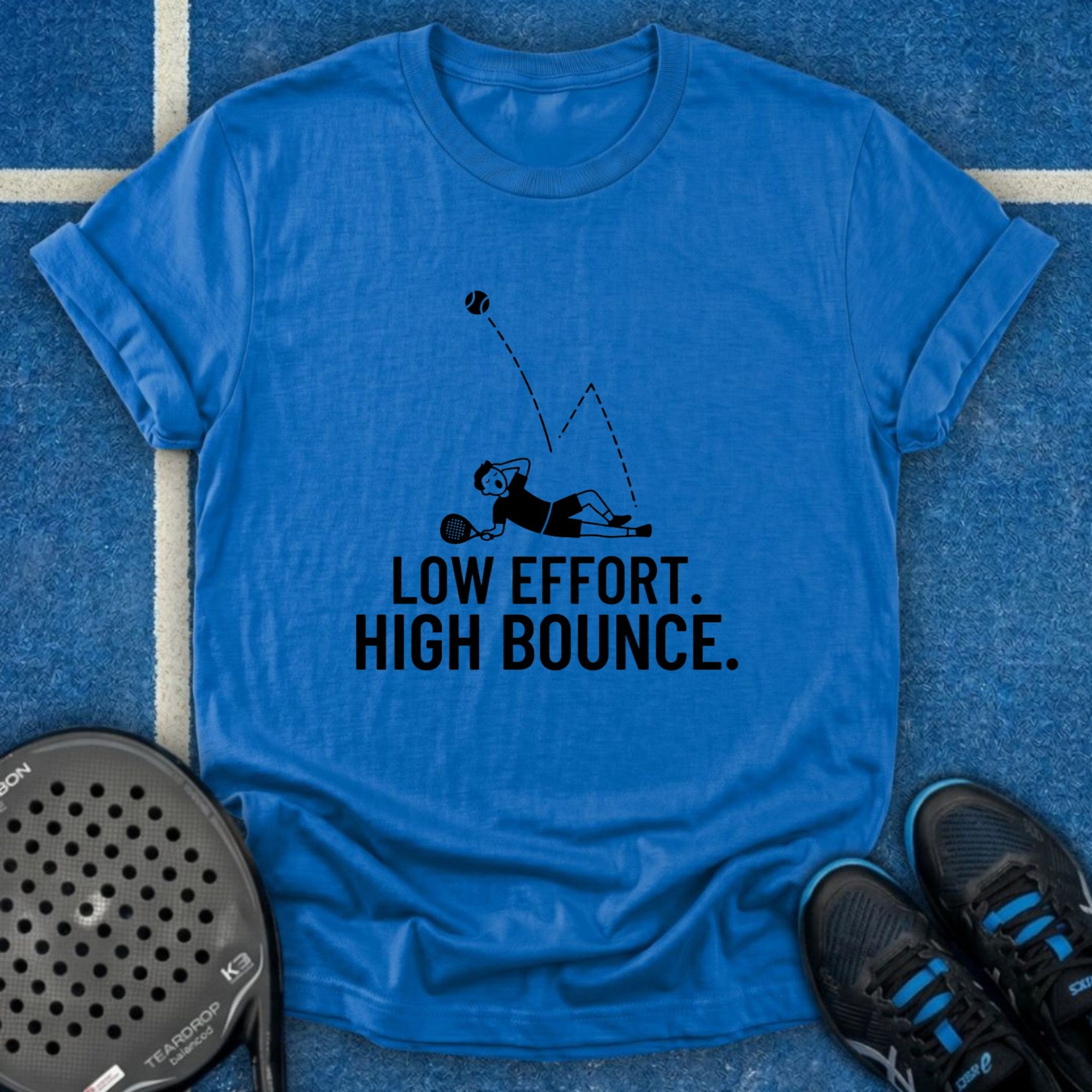 Low Effort. High Bounce T-Shirt