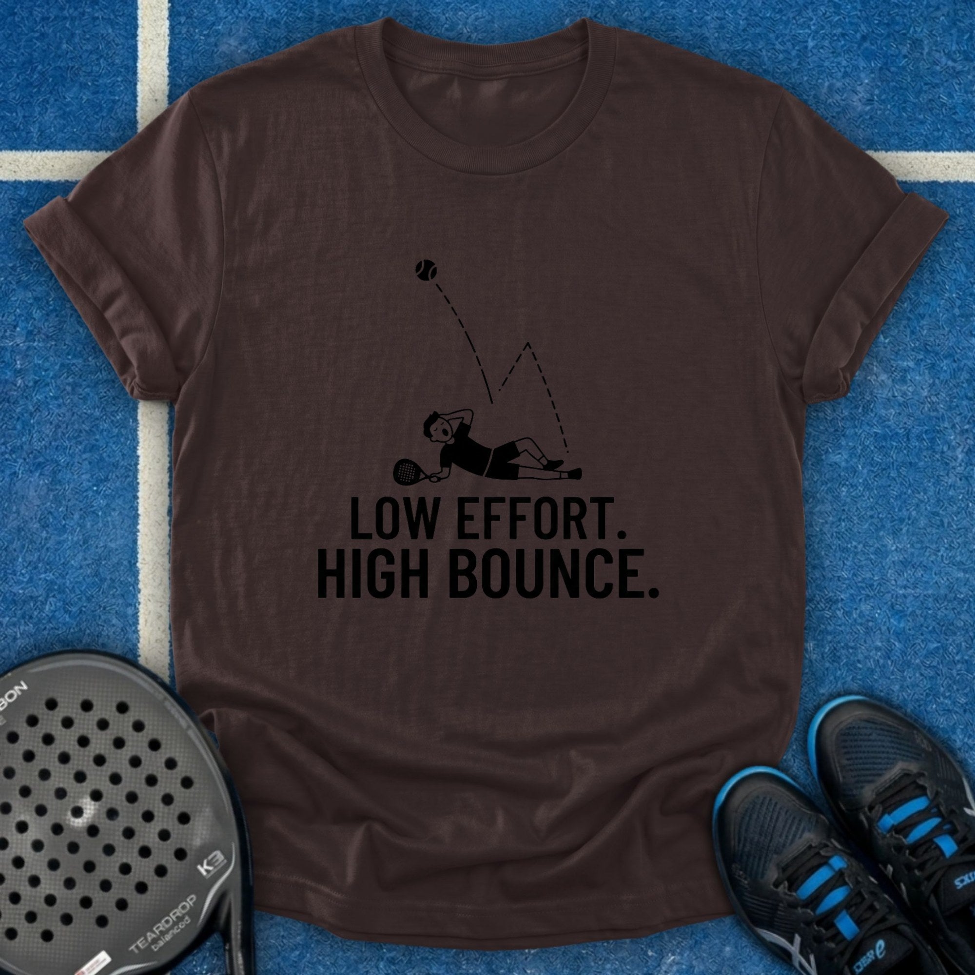 Low Effort. High Bounce T-Shirt