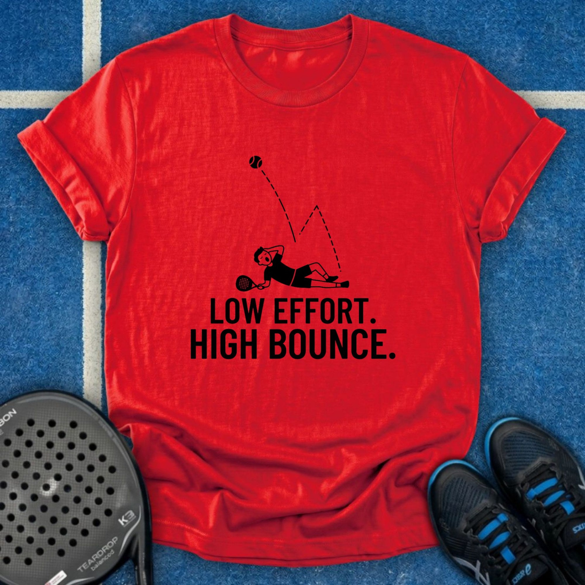 Low Effort. High Bounce T-Shirt