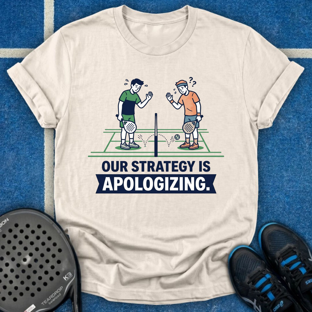 Our Strategy Is Apologizing T-Shirt