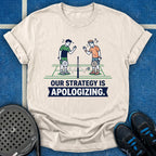 Our Strategy Is Apologizing T-Shirt