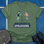Our Strategy Is Apologizing T-Shirt