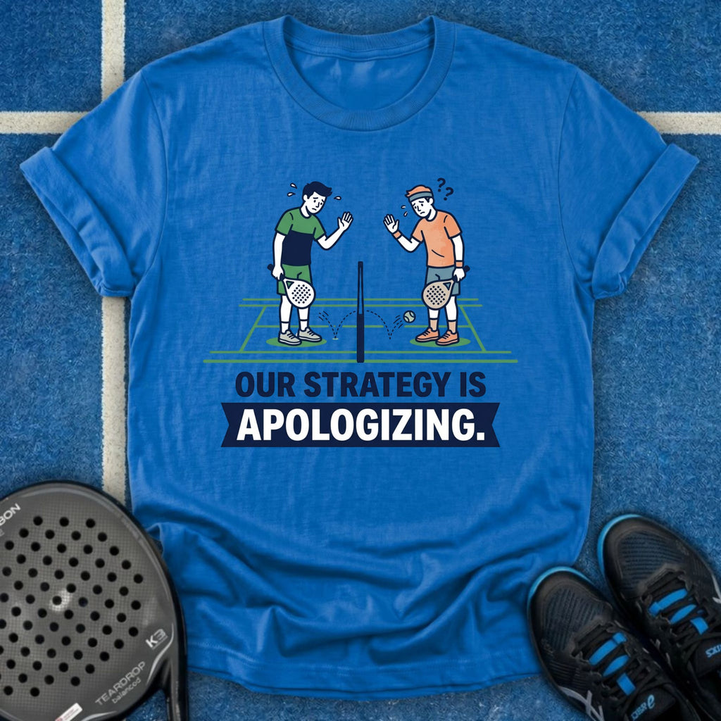 Our Strategy Is Apologizing T-Shirt