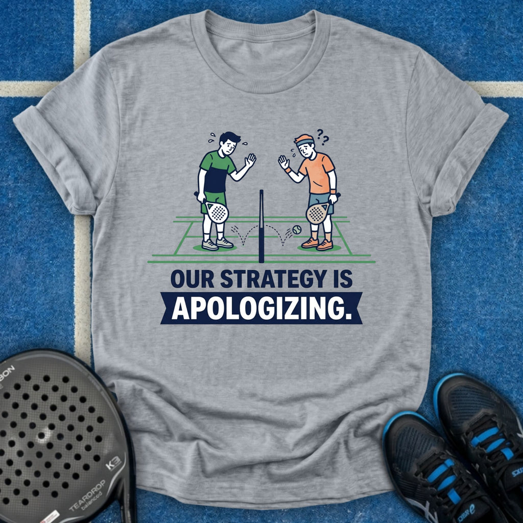 Our Strategy Is Apologizing T-Shirt