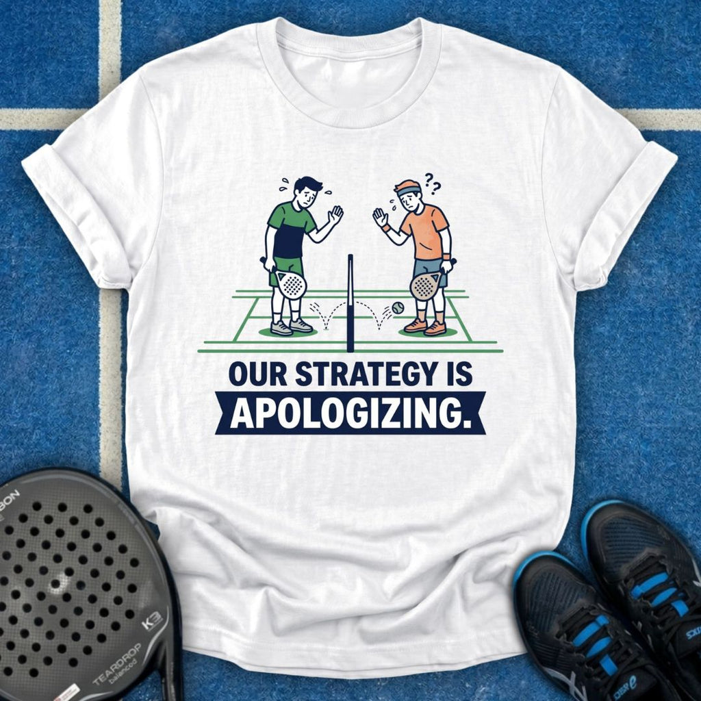 Our Strategy Is Apologizing T-Shirt