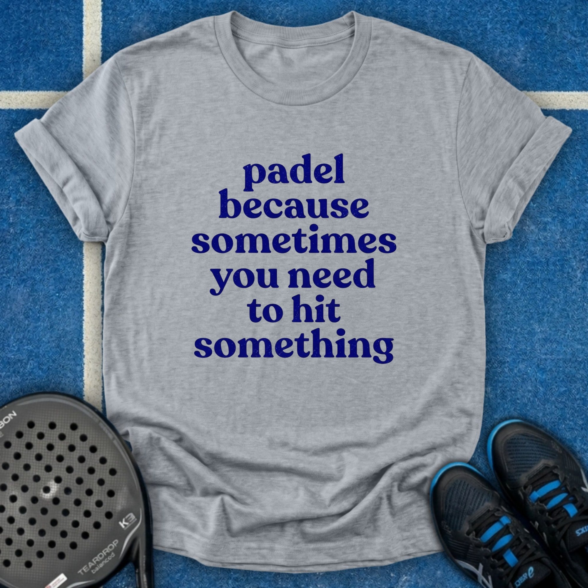 Padel Because You Need To Hit Something T-Shirt