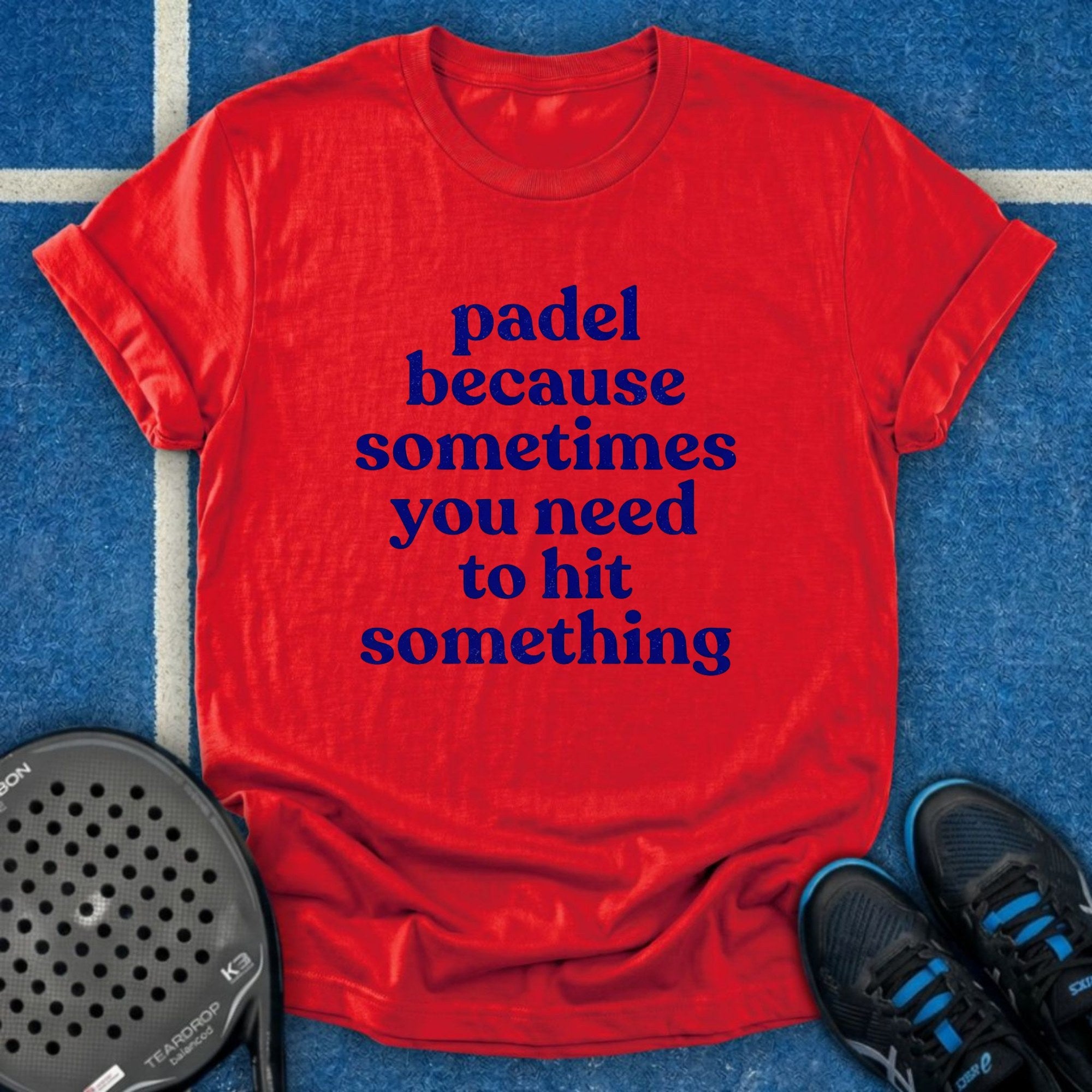 Padel Because You Need To Hit Something T-Shirt