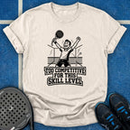Too Competitive For This Skill Level T-Shirt