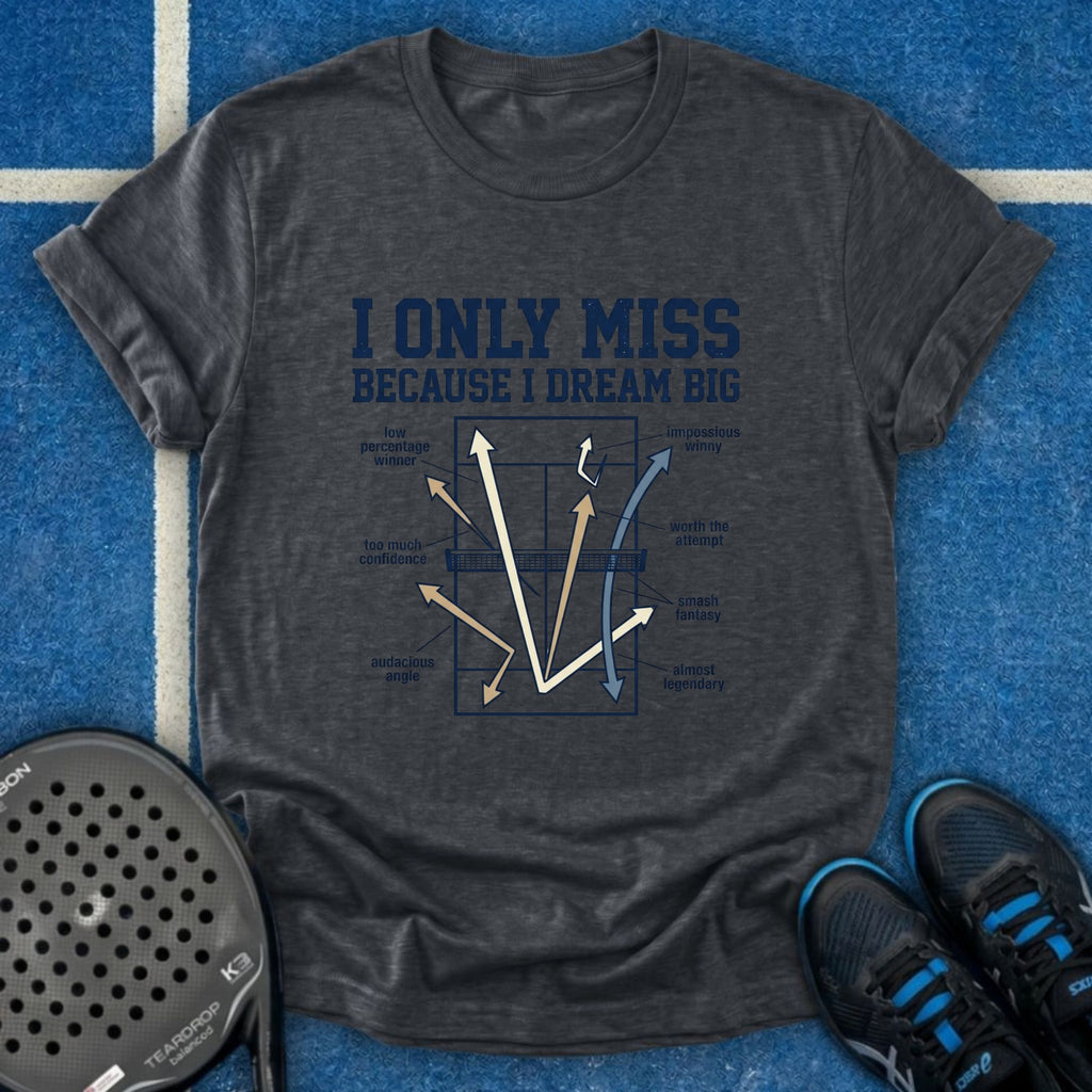 I Only Miss Because I Dream Big T-Shirt
