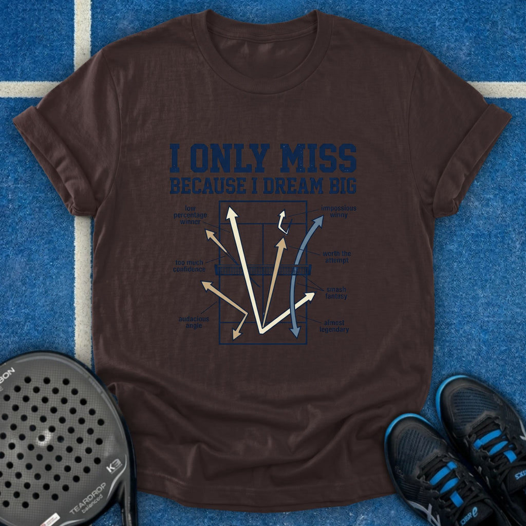 I Only Miss Because I Dream Big T-Shirt