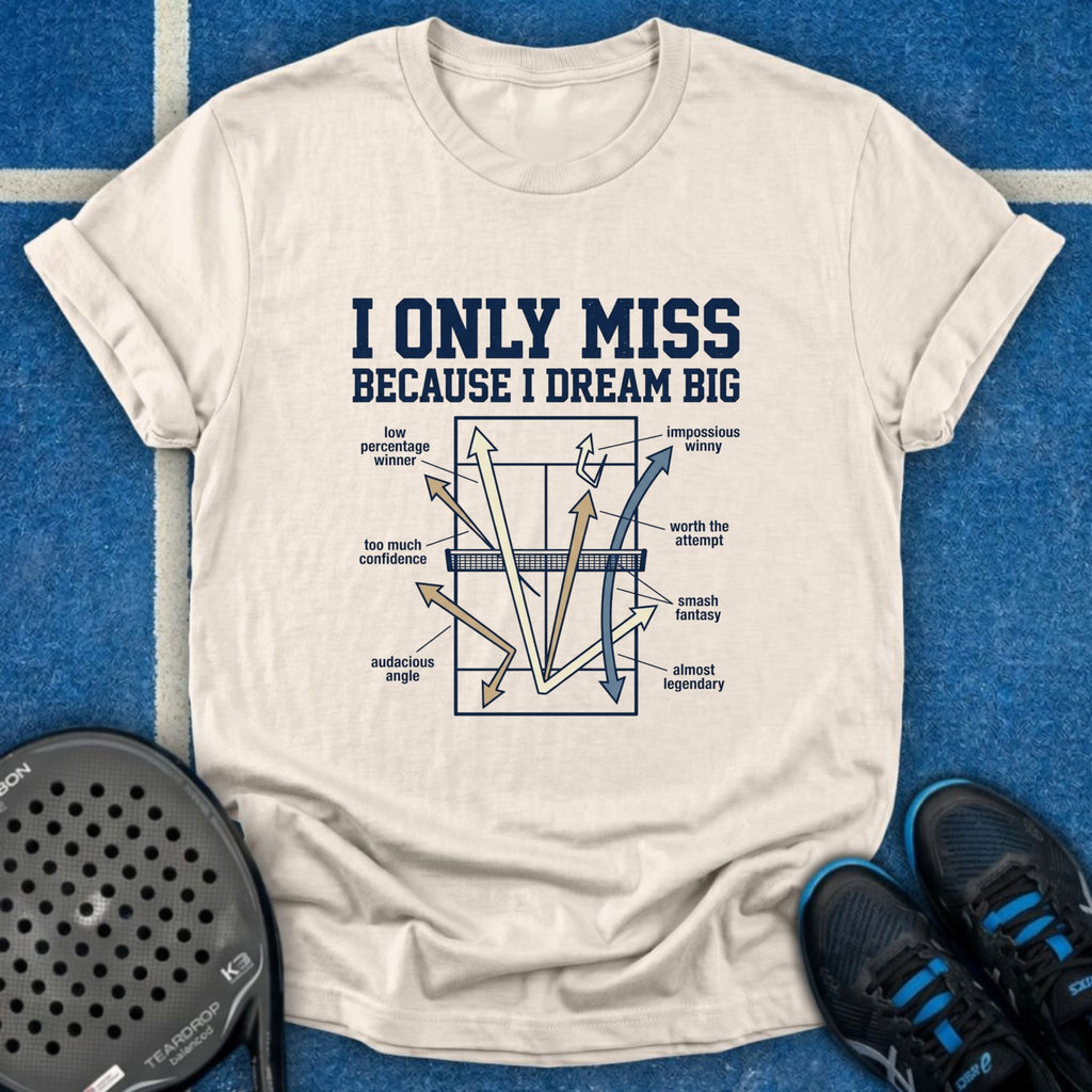 I Only Miss Because I Dream Big T-Shirt