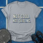 Not Good Not Quitting T-Shirt
