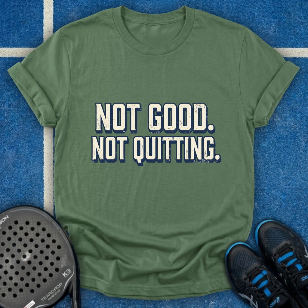 Not Good Not Quitting T-Shirt