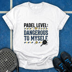 Padel Level Dangerous To Myself T-Shirt