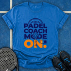 Padel Coach Mode On T-Shirt
