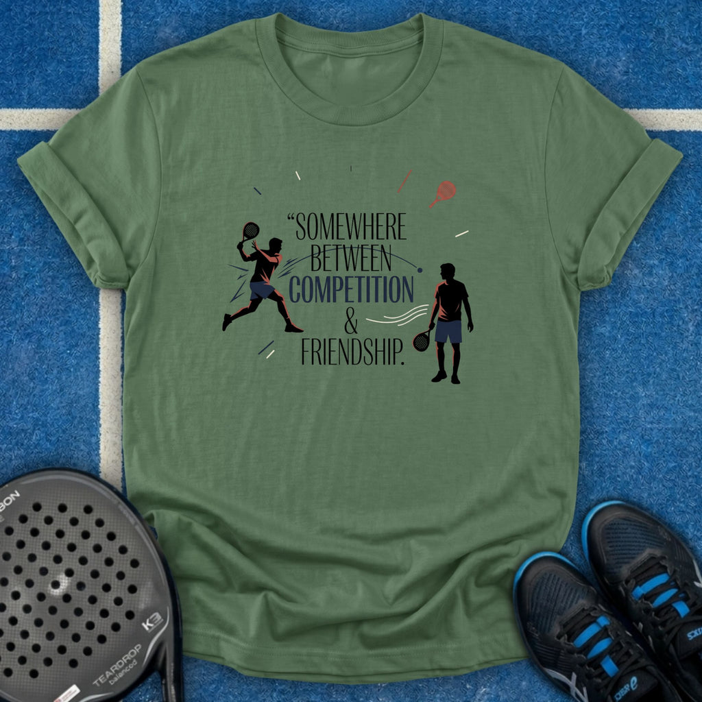 Somewhere Between Competition & Friendship T-Shirt