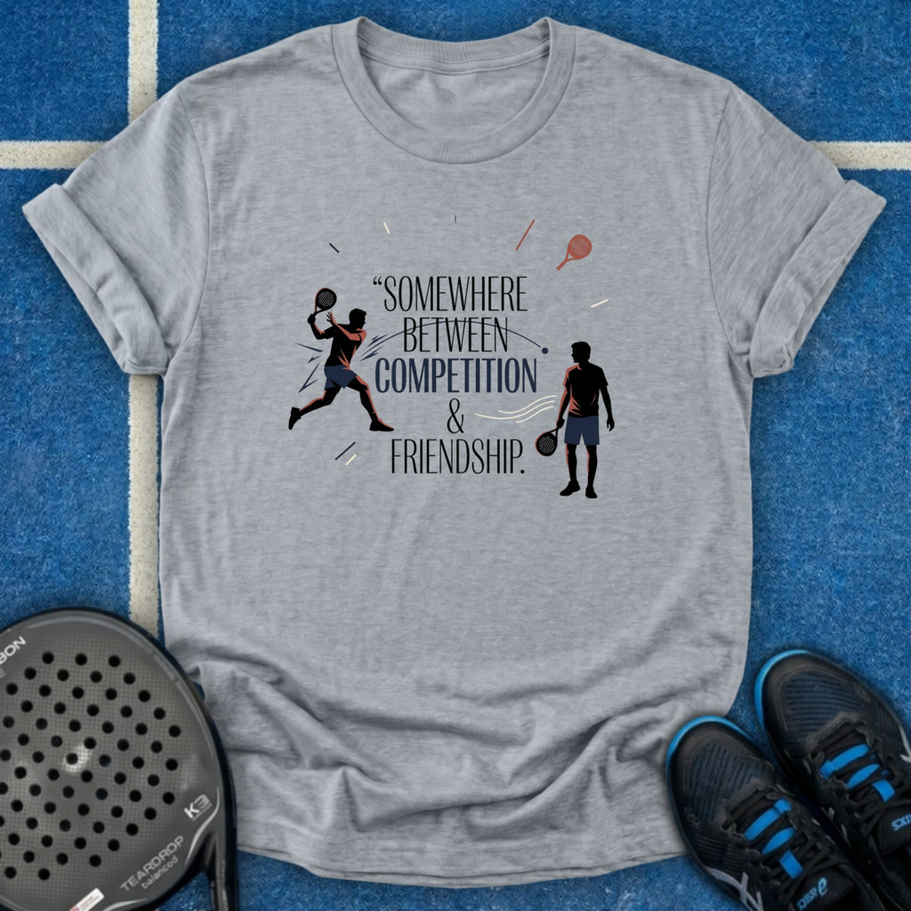 Somewhere Between Competition & Friendship T-Shirt