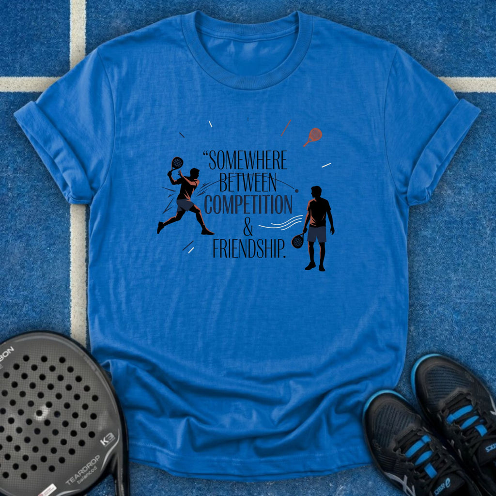 Somewhere Between Competition & Friendship T-Shirt