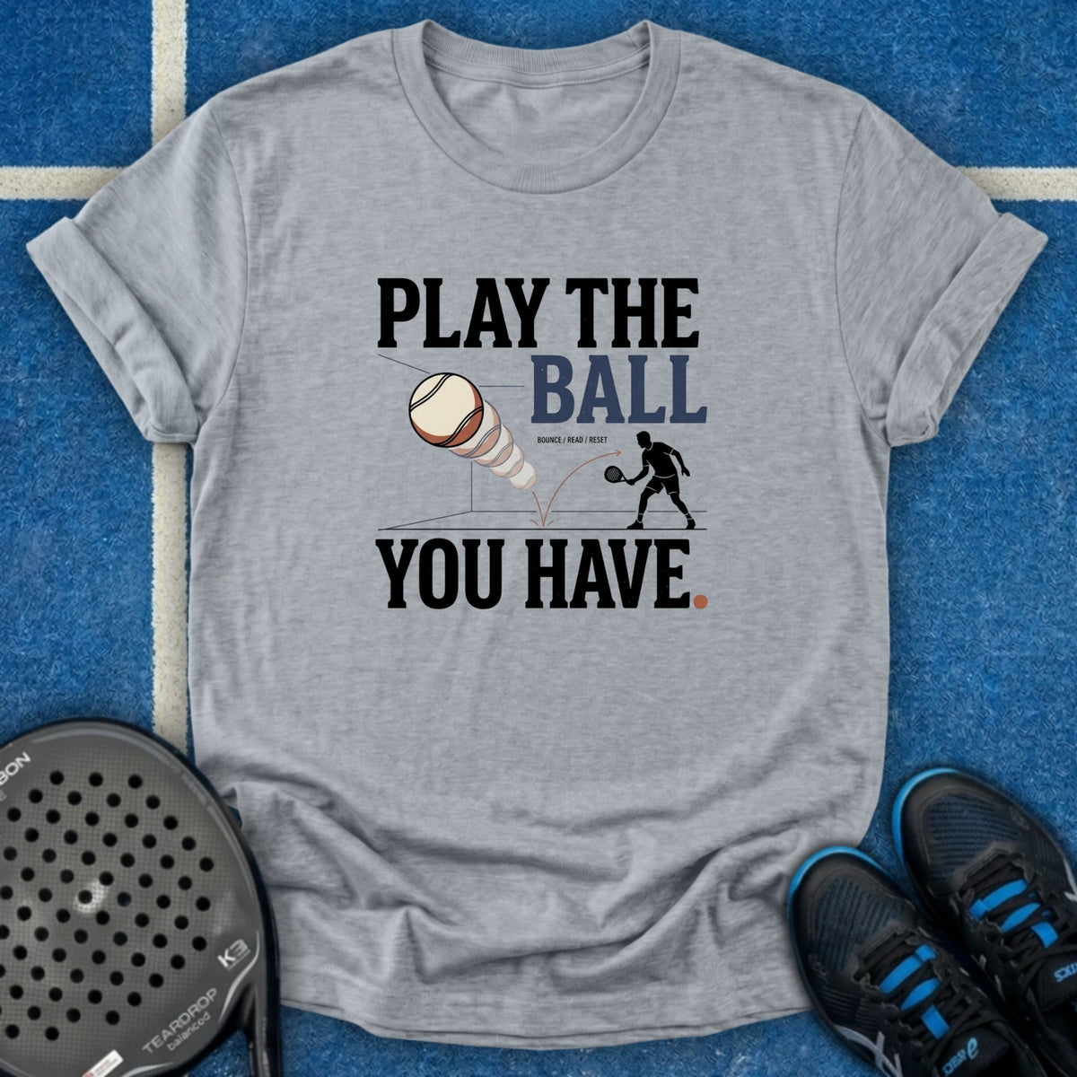 Play The Ball You Have T-Shirt