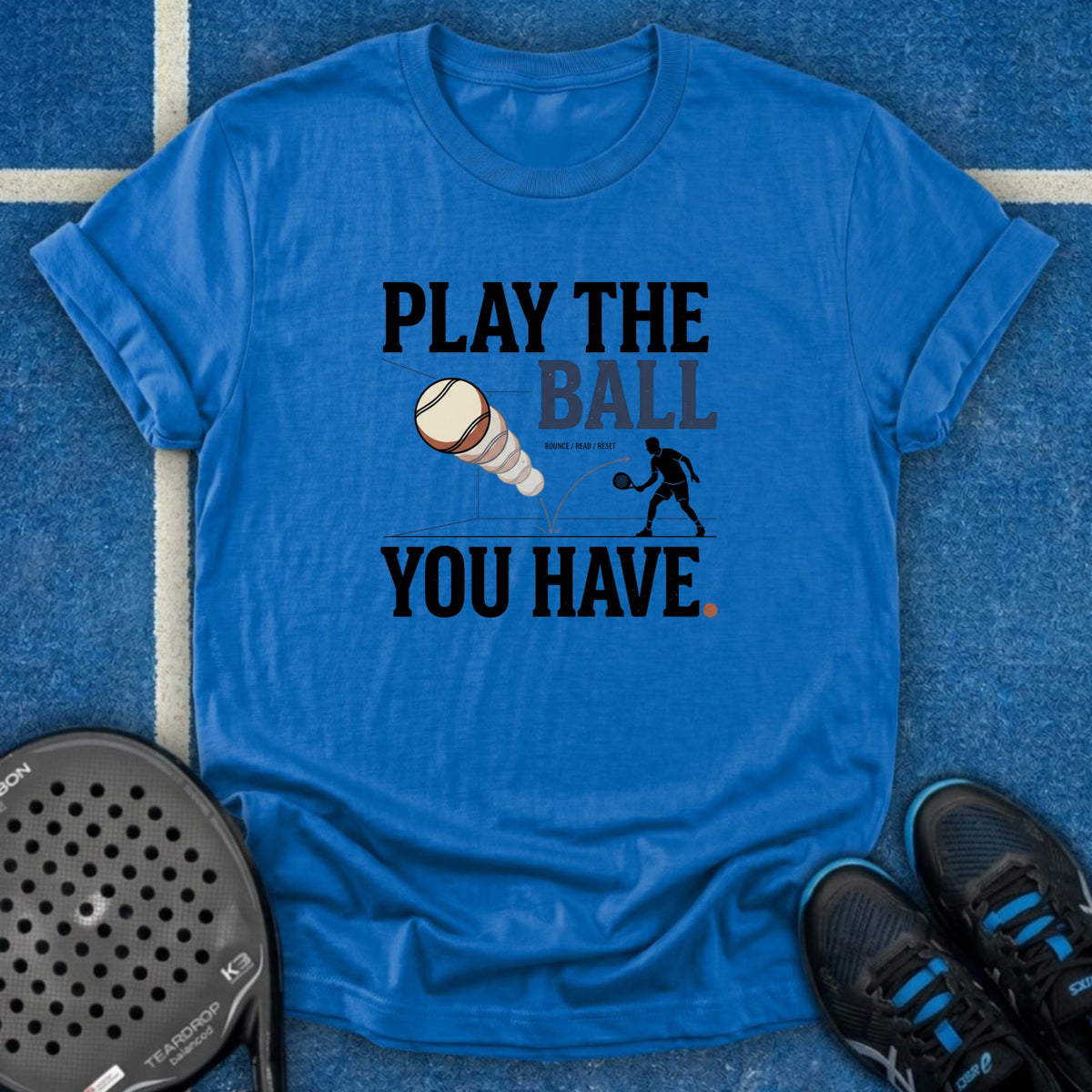 Play The Ball You Have T-Shirt