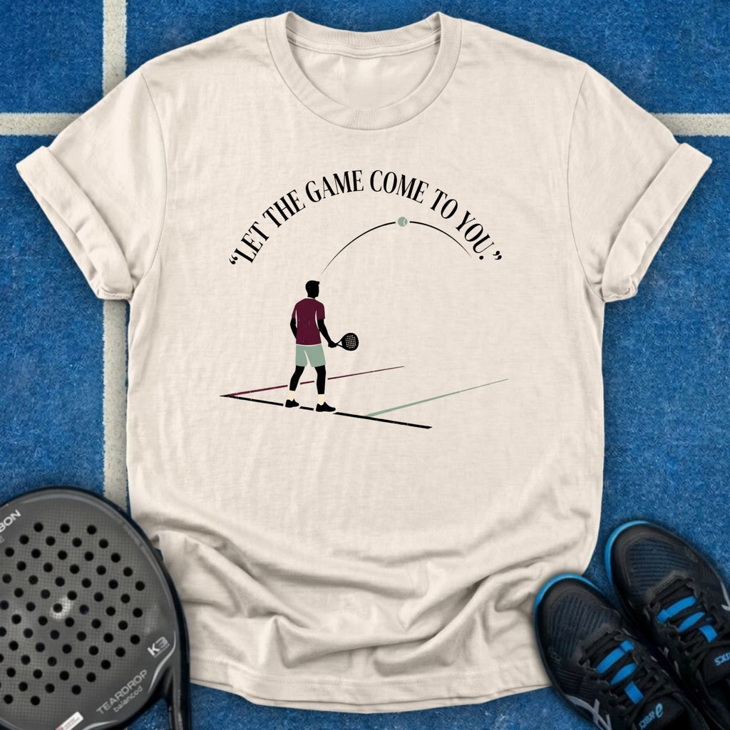 Let The Game Come To You T-Shirt