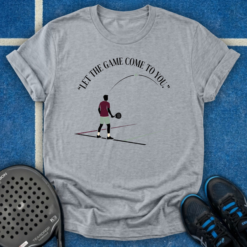 Let The Game Come To You T-Shirt