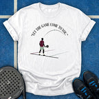 Let The Game Come To You T-Shirt
