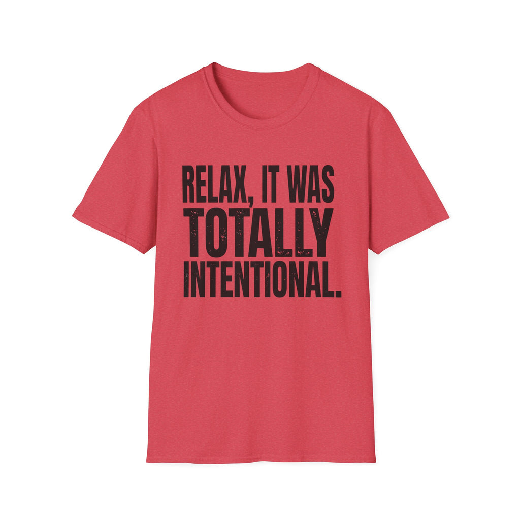 Relax, It Was Totally Intentional T-Shirt