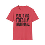 Relax, It Was Totally Intentional T-Shirt