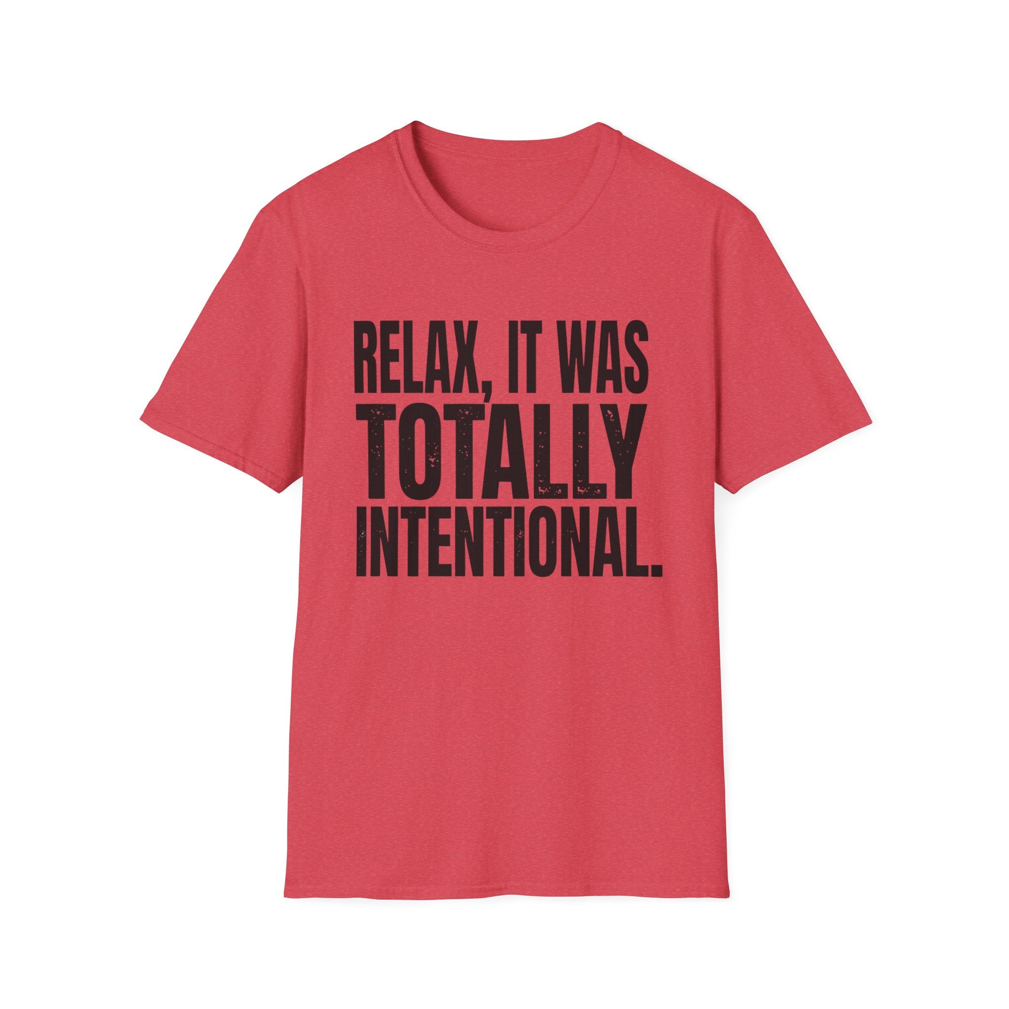 Relax, It Was Totally Intentional T-Shirt
