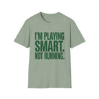I'm Playing Smart Not Running T-Shirt