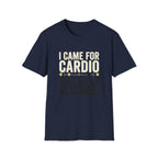 I Came for Cardio T-Shirt