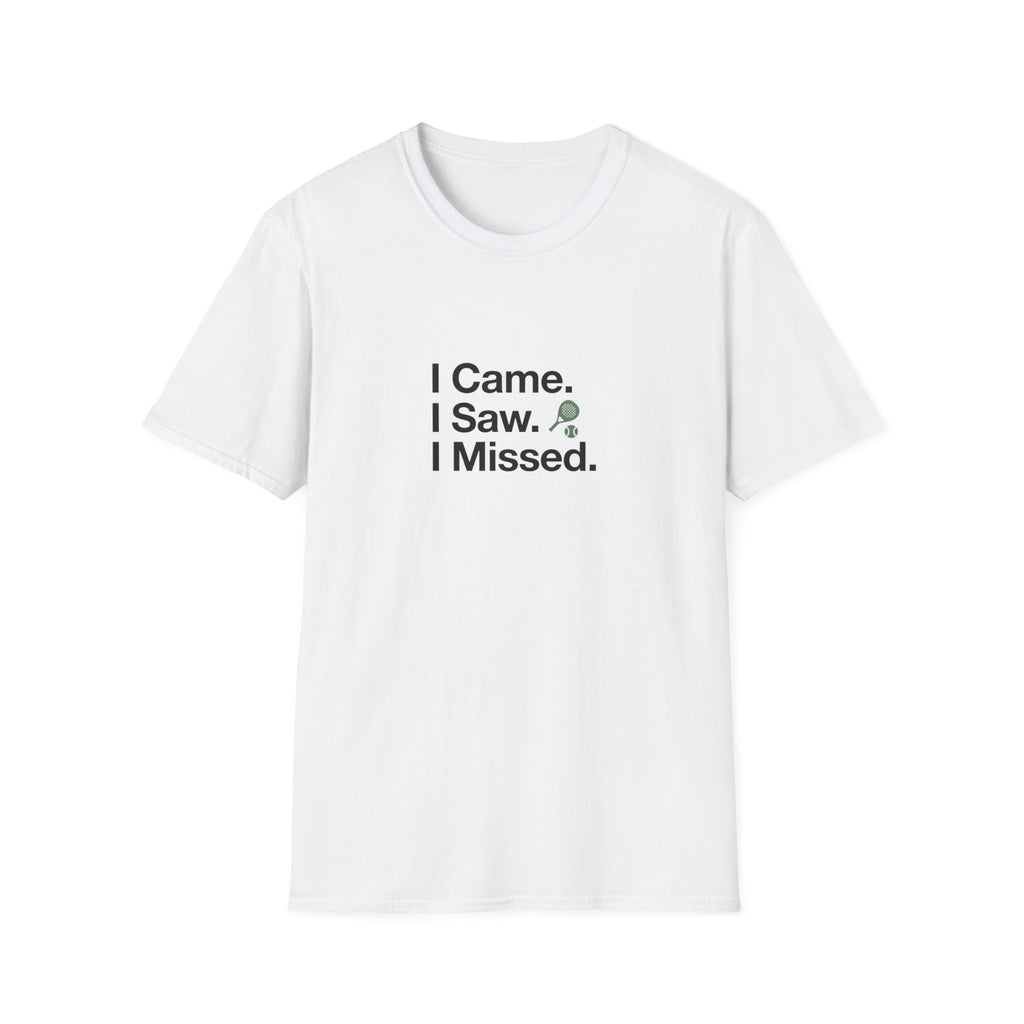I Came. I Saw. I Missed T-Shirt