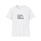 I Came. I Saw. I Missed T-Shirt
