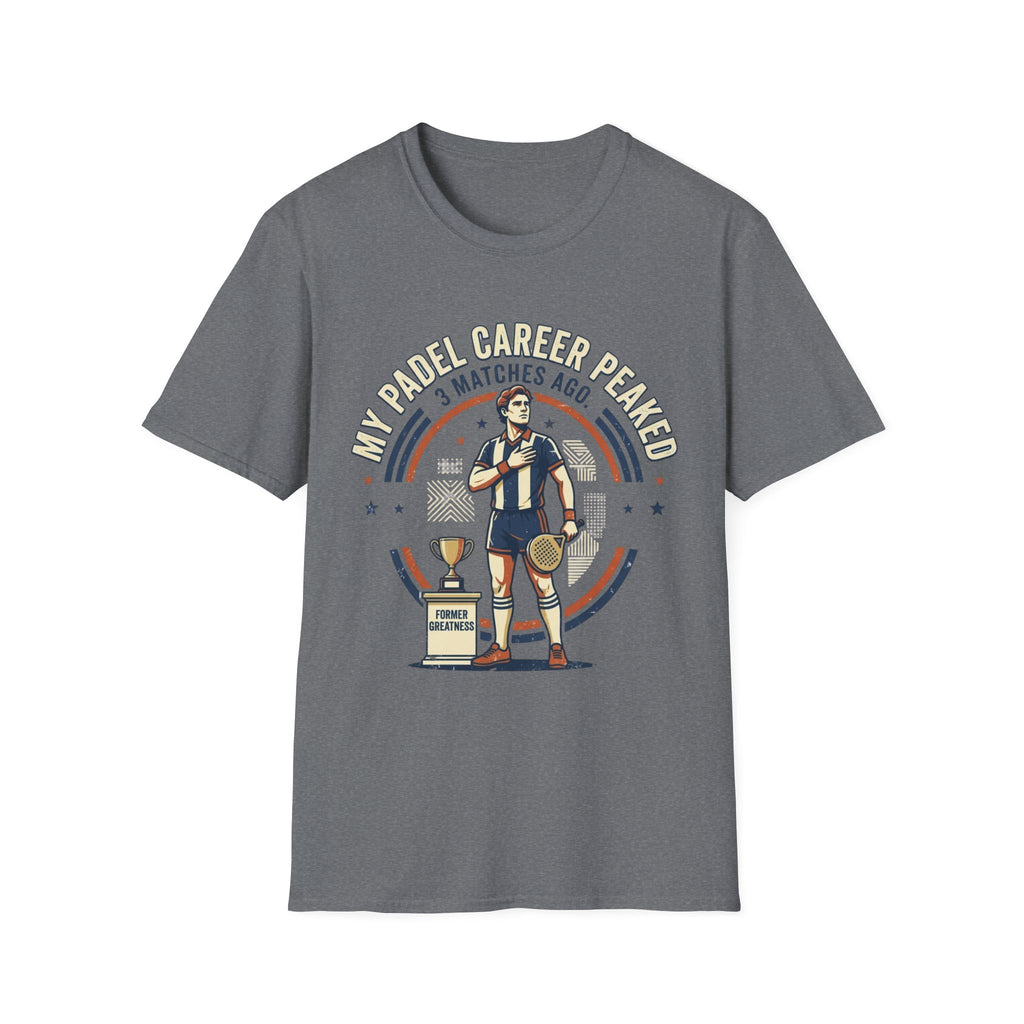My Padel Career Peaked 3 Matches Ago T-Shirt