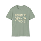 My Game Is Based On Vibes T-Shirt
