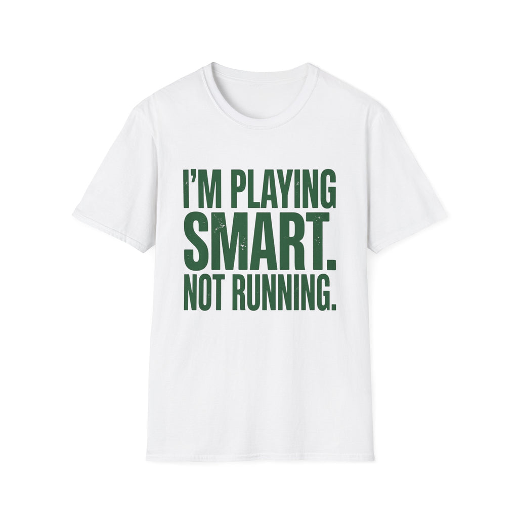 I'm Playing Smart Not Running T-Shirt