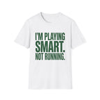 I'm Playing Smart Not Running T-Shirt