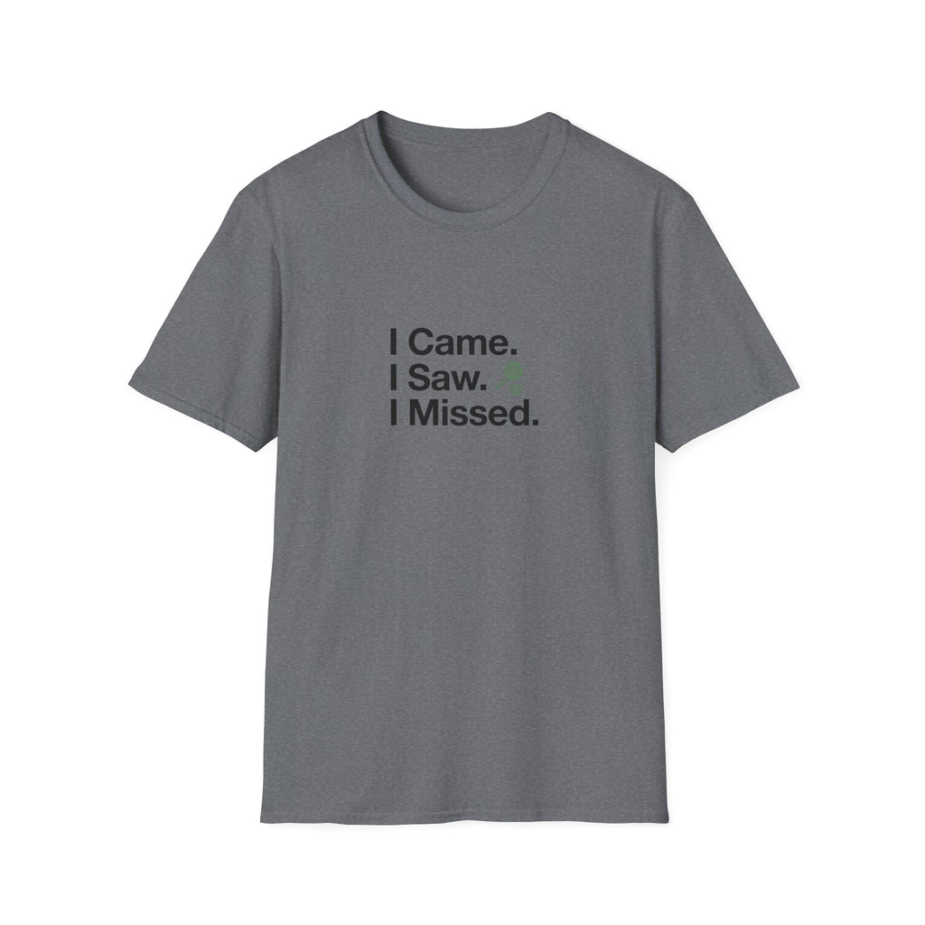 I Came. I Saw. I Missed T-Shirt