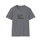 I Came. I Saw. I Missed T-Shirt