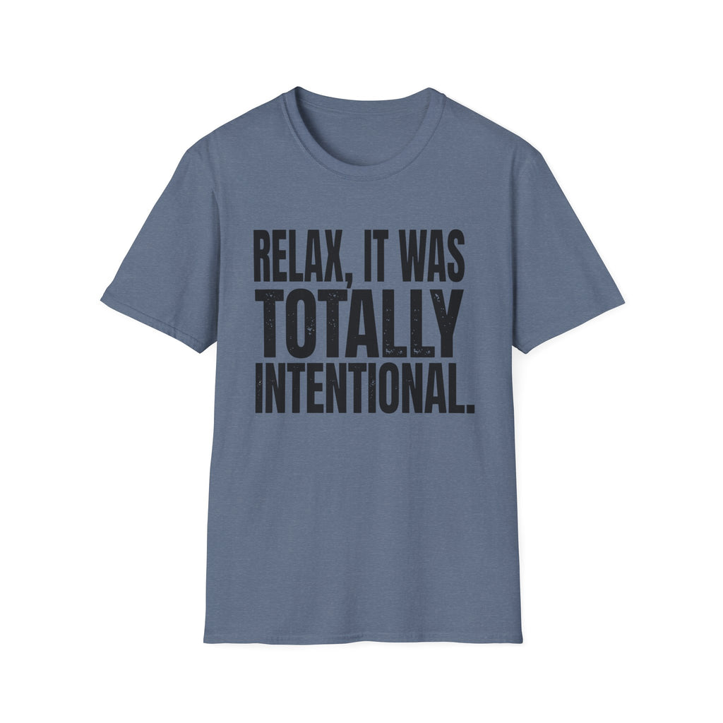 Relax, It Was Totally Intentional T-Shirt