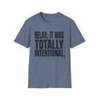 Relax, It Was Totally Intentional T-Shirt