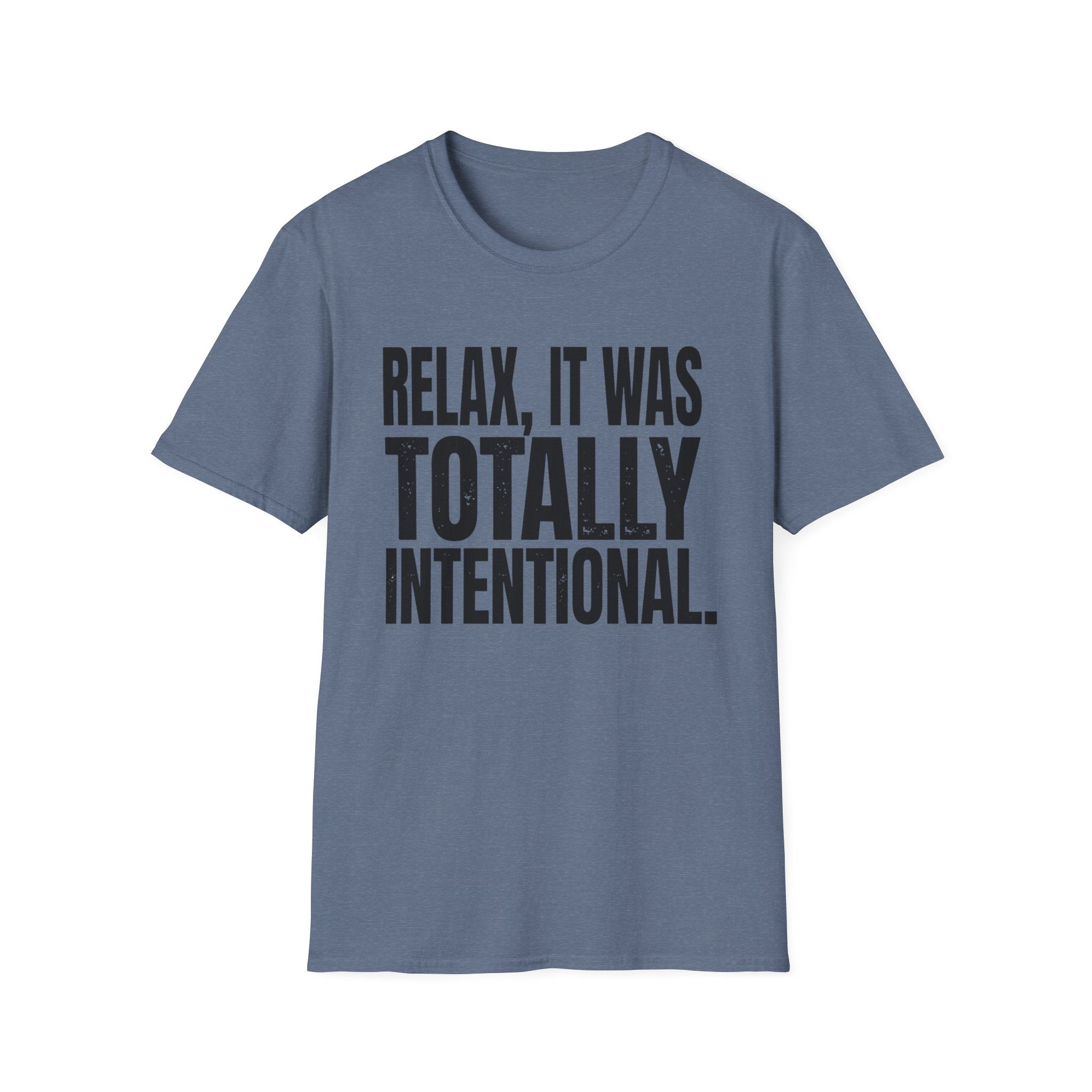 Relax, It Was Totally Intentional T-Shirt