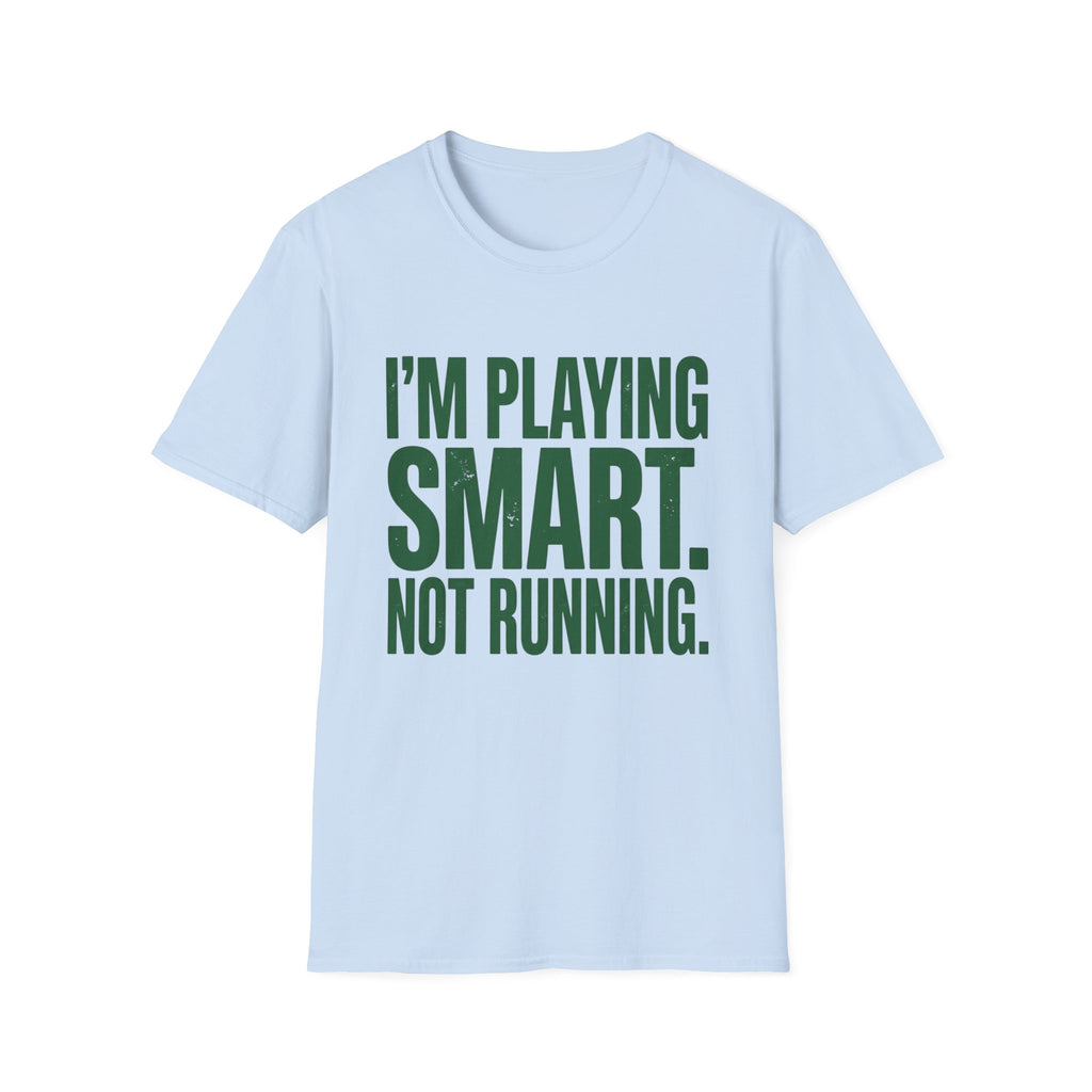I'm Playing Smart Not Running T-Shirt