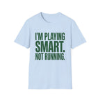 I'm Playing Smart Not Running T-Shirt