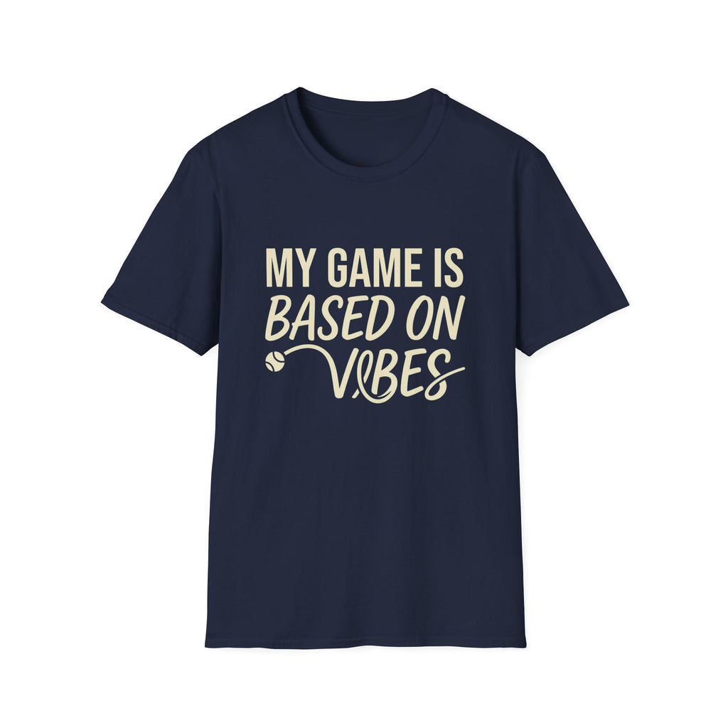 My Game Is Based On Vibes T-Shirt