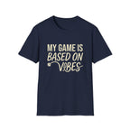 My Game Is Based On Vibes T-Shirt