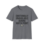 Emotionally Unavailable During Match Point T-Shirt