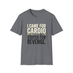 I Came for Cardio T-Shirt